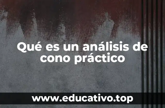 Qué es un análisis de cono práctico