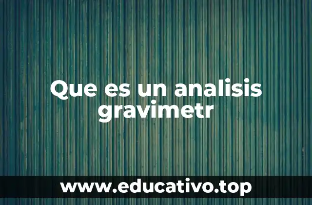 Fundamentos del análisis gravimétrico