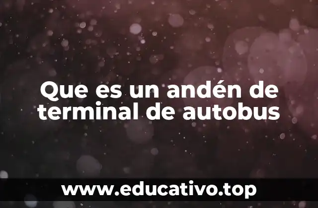 Que es un andén de terminal de autobus