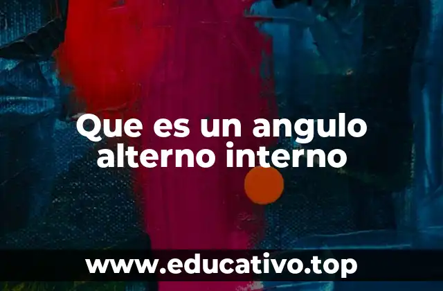 Que es un angulo alterno interno