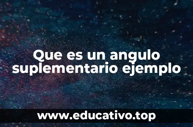 Que es un angulo suplementario ejemplo