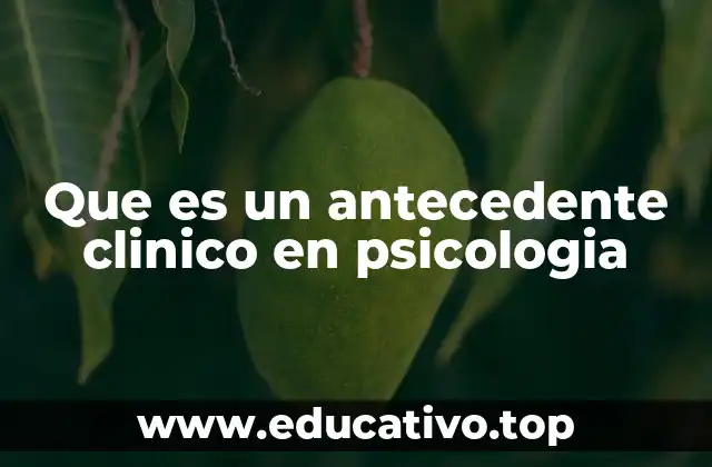 La importancia del antecedente clínico en la evaluación psicológica