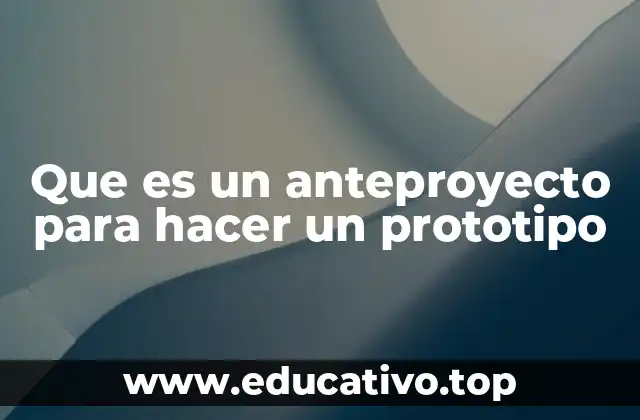 Que es un anteproyecto para hacer un prototipo