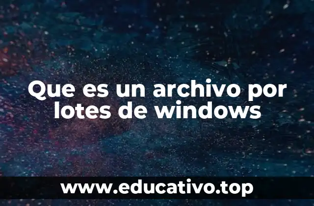 Que es un archivo por lotes de windows
