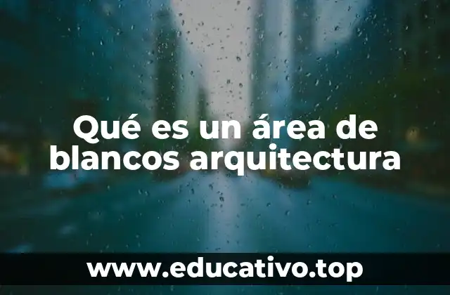 Qué es un área de blancos arquitectura