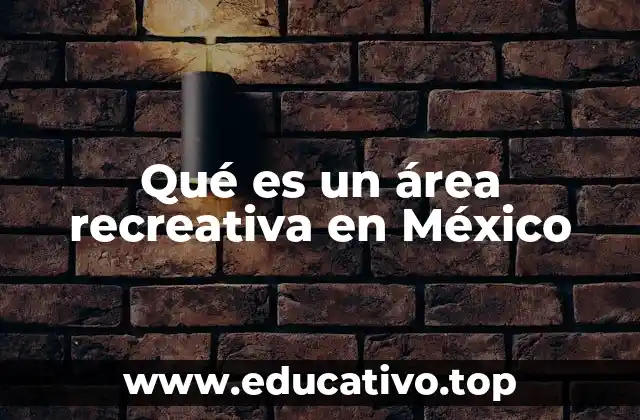 Qué es un área recreativa en México