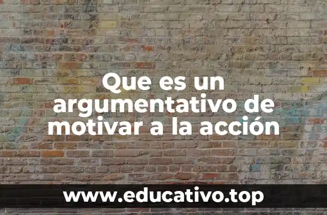 Que es un argumentativo de motivar a la acción