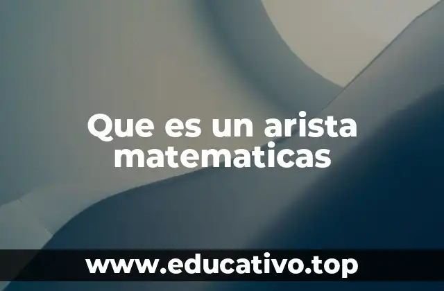 La importancia de las aristas en la geometría tridimensional