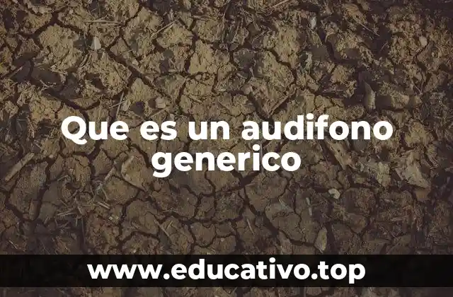 Que es un audifono generico