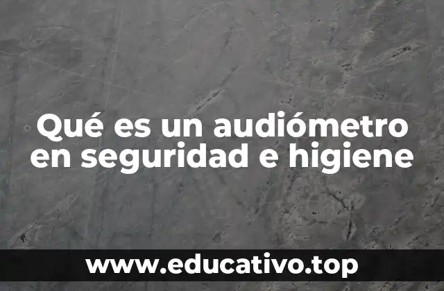 Qué es un audiómetro en seguridad e higiene