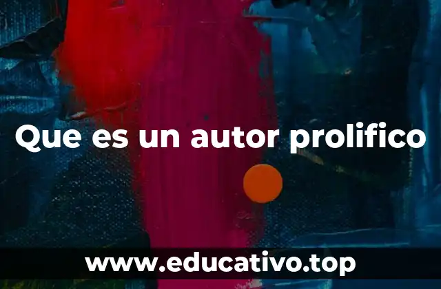 Que es un autor prolifico