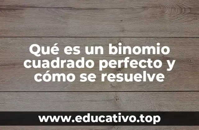 Identificación y características de un binomio cuadrado perfecto