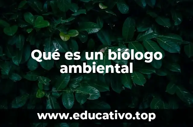 Qué es un biólogo ambiental