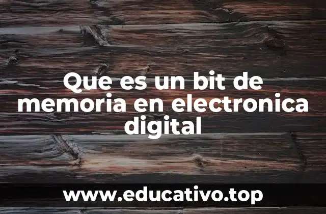 Que es un bit de memoria en electronica digital