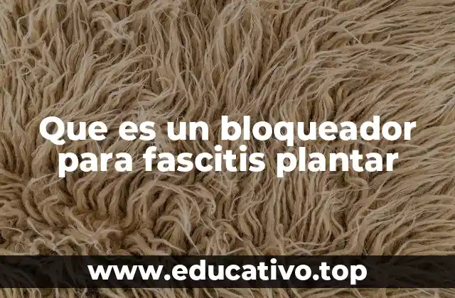 Que es un bloqueador para fascitis plantar
