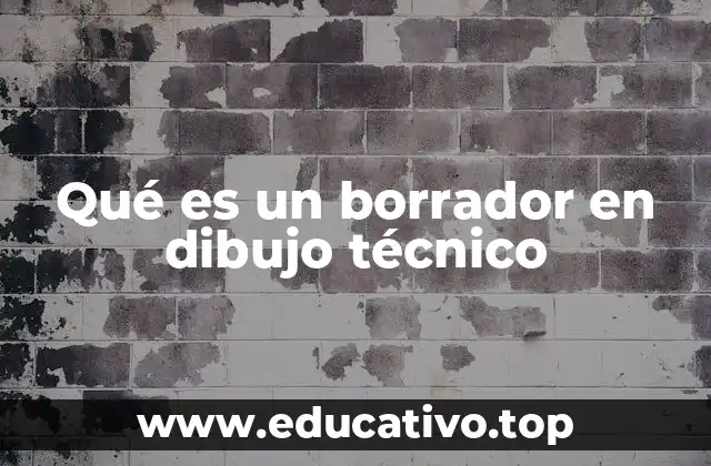 Qué es un borrador en dibujo técnico