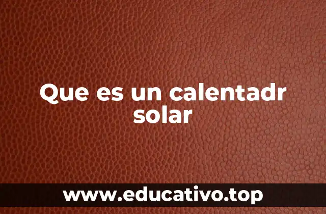 Cómo funciona un sistema de calentamiento solar