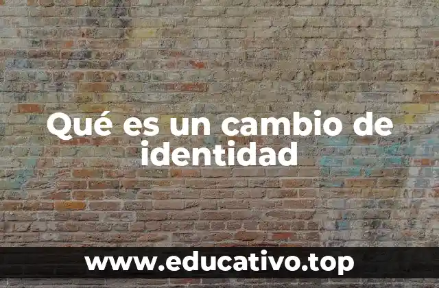 Qué es un cambio de identidad
