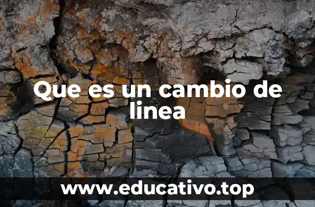 Que es un cambio de linea