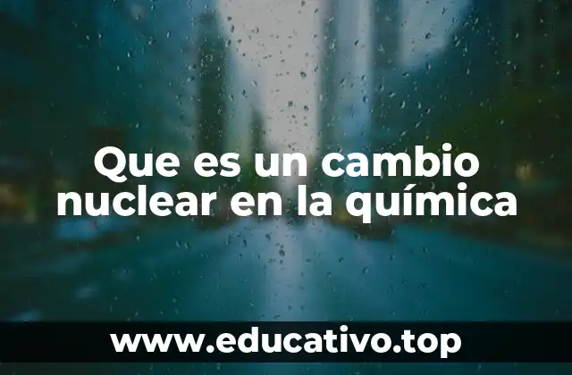 Que es un cambio nuclear en la química