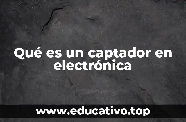 Qué es un captador en electrónica