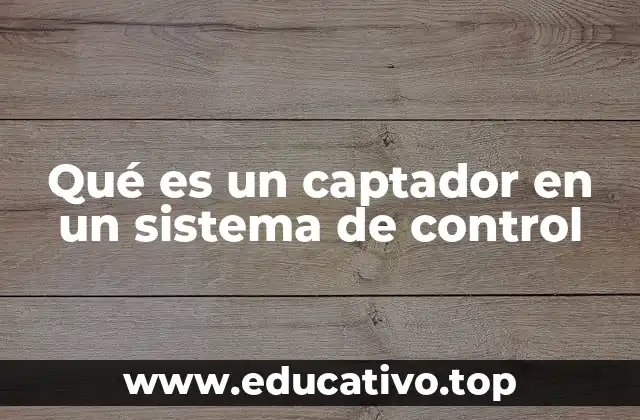 Qué es un captador en un sistema de control