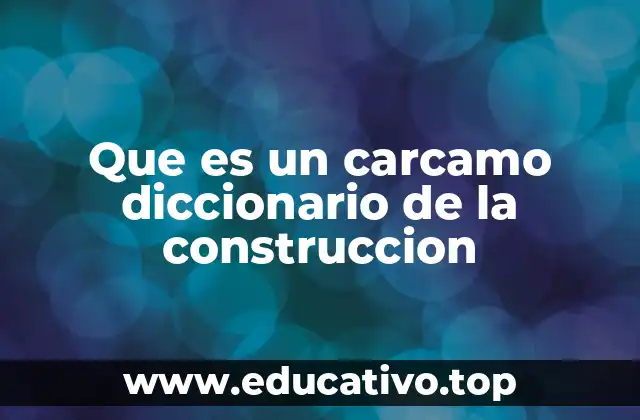 Que es un carcamo diccionario de la construccion