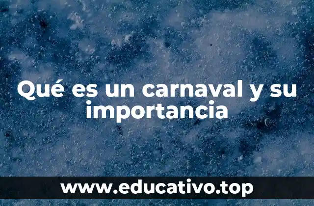 Qué es un carnaval y su importancia