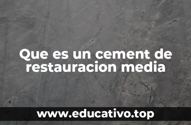 Que es un cement de restauracion media