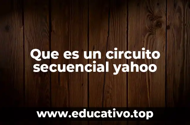 Que es un circuito secuencial yahoo
