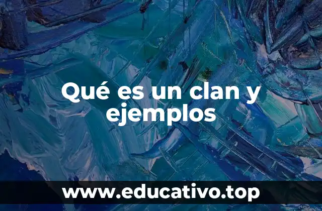Qué es un clan y ejemplos