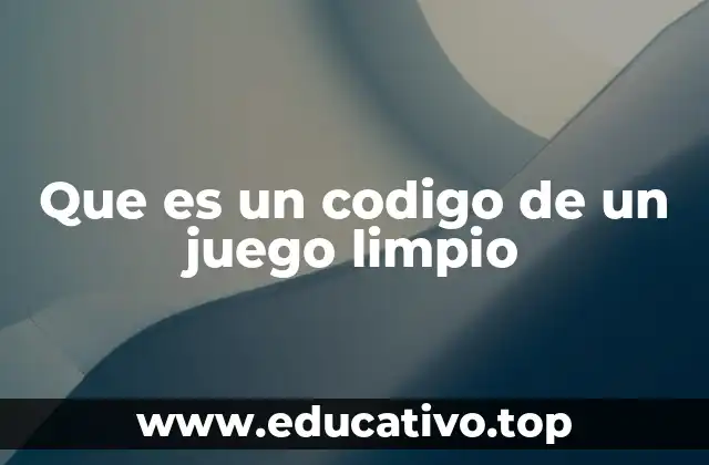 Que es un codigo de un juego limpio