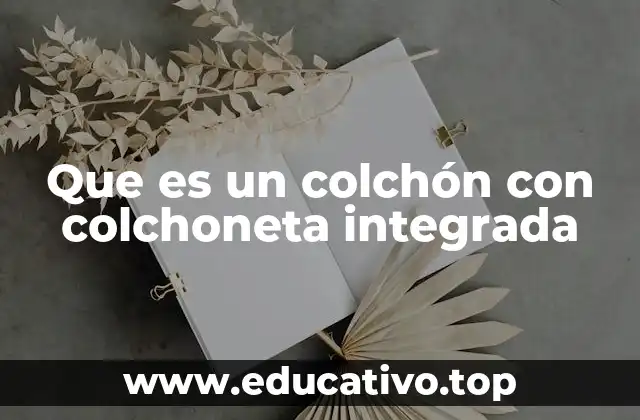 Características principales de los colchones con colchoneta integrada