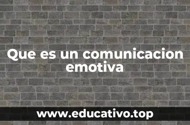 Que es un comunicacion emotiva