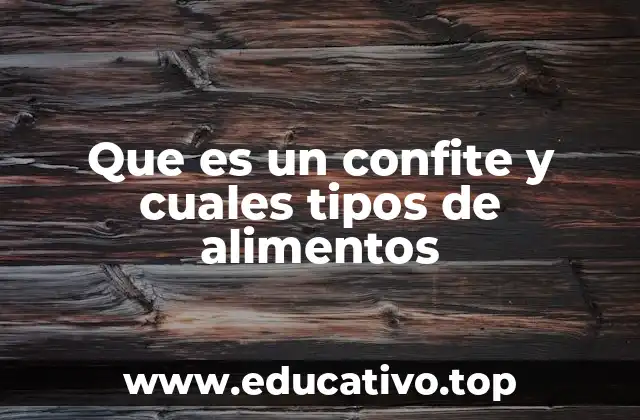 Que es un confite y cuales tipos de alimentos
