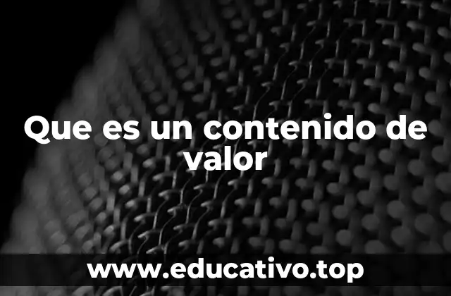 Que es un contenido de valor