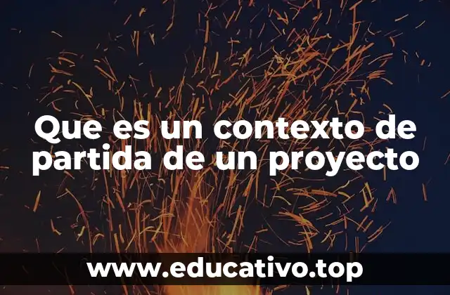 Que es un contexto de partida de un proyecto