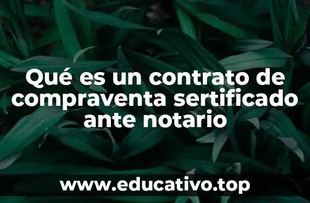 Qué es un contrato de compraventa sertificado ante notario