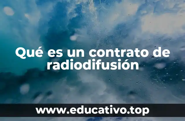 Qué es un contrato de radiodifusión