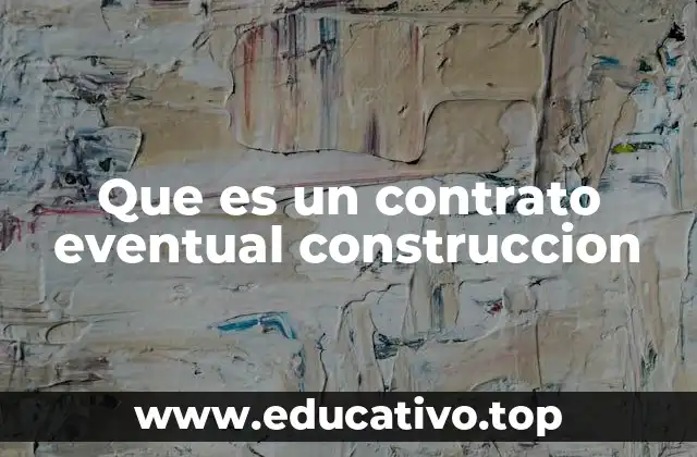 El contrato eventual como herramienta en proyectos de edificación