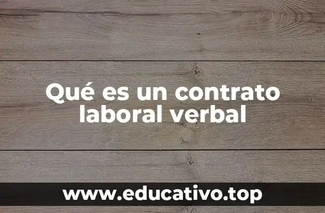 Qué es un contrato laboral verbal