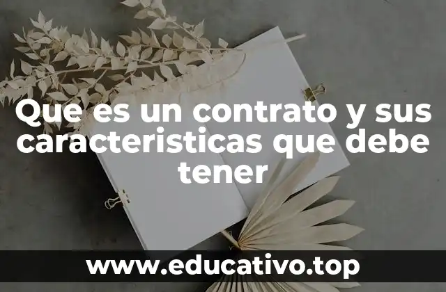Que es un contrato y sus caracteristicas que debe tener
