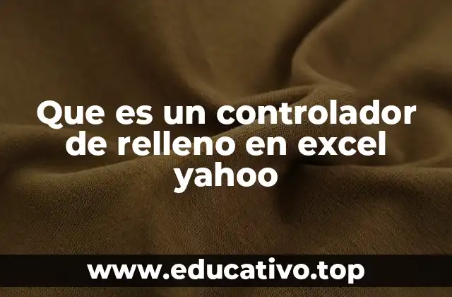 Que es un controlador de relleno en excel yahoo