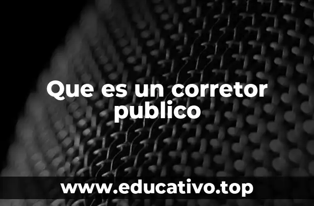 Que es un corretor publico