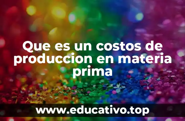 Cómo se relaciona el costo de materia prima con la producción industrial