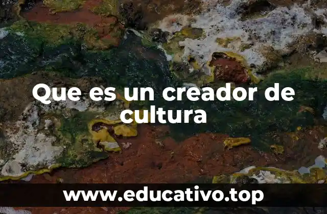 Que es un creador de cultura