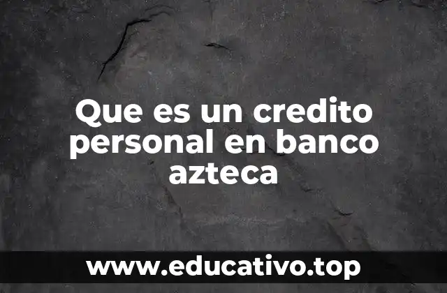 Que es un credito personal en banco azteca