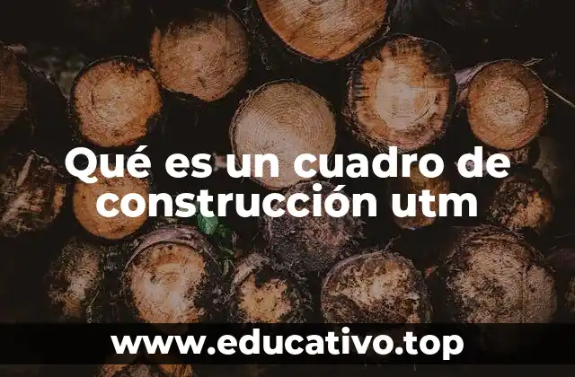 Qué es un cuadro de construcción utm