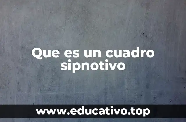 Que es un cuadro sipnotivo