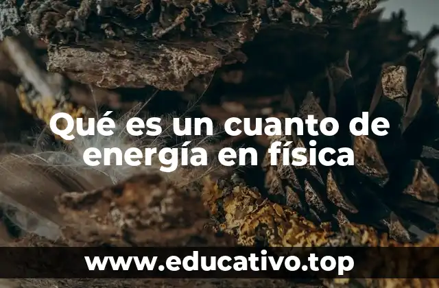 Qué es un cuanto de energía en física